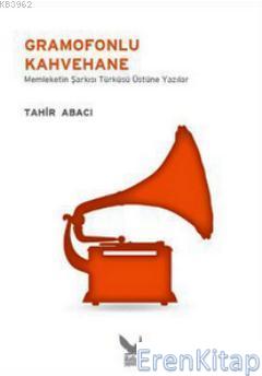 Gramofonlu Kahvehane : Memleketin Şarkısı Türküsü Üzerine Yazılar