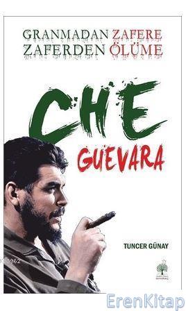 Granmadan Zafere Zaferden Ölüme Che Guevara Tuncer Günay