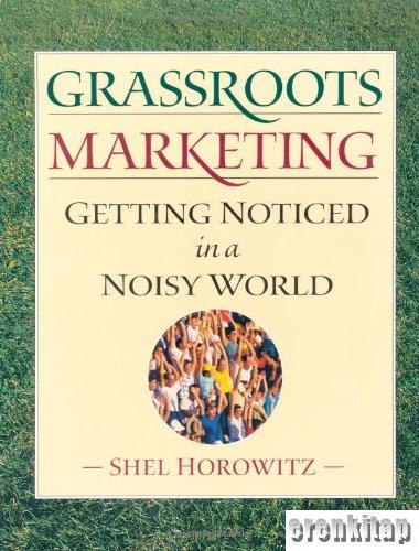 Grassroots Marketing : Getting Noticed in a Noisy World