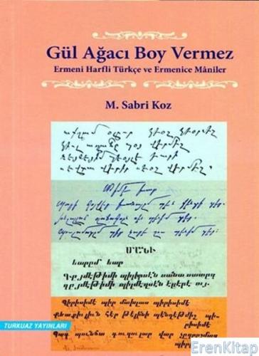Gül Ağacı Boy Vermez : Ermeni Harfli Türkçe ve Ermenice Mâniler