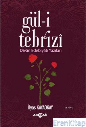 Gül-i Tebrizî : Divân Edebiyâtı Yazıları