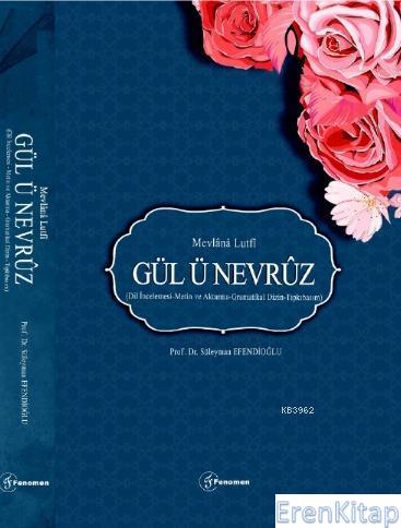 Gül - ü Nevruz : Mevlânâ Lutfî - Dil İncelemesi - Metin ve Aktarma - Gramatikal Dizin - Tıpkıbasım