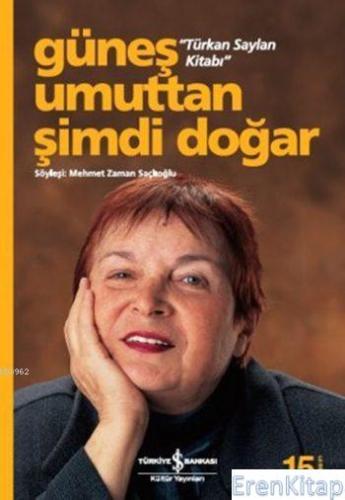 Güneş Umuttan Şimdi Doğar - Türkan Saylan Kitabı Mehmet Zaman Saçlıoğl