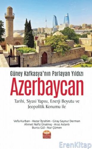 Güney Kafkasya'nın Parlayan Yıldızı Azerbaycan (Tarihi, Siyasi Yapısı, Enerji Boyutu ve Jeopolitik Konumu İle)