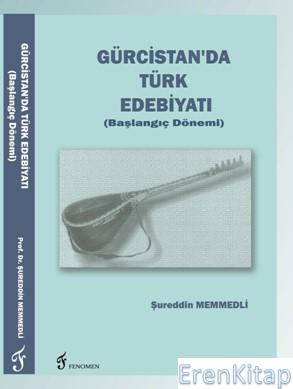 Gürcistan'da Türk Edebiyatı (Başlangıç Dönemi) Şureddin Memmedli