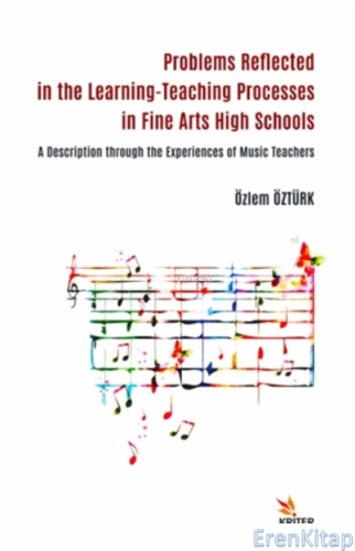 Güzel Sanatlar Liselerinde Öğrenme-öğretme Süreçlerine Yansıyan Sorunlar : Müzik Öğretmenlerinin Deneyimlerinden Bir Açıklama