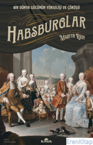 Habsburglar : Bir Dünya Gücünün Yükselişi ve Çöküşü Martyn Rady