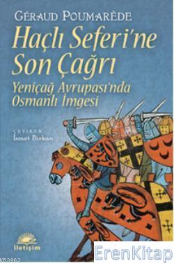 Haçlı Seferi'ne Son Çağrı :  Yeniçağ Avrupasında Osmanlı İmgesi