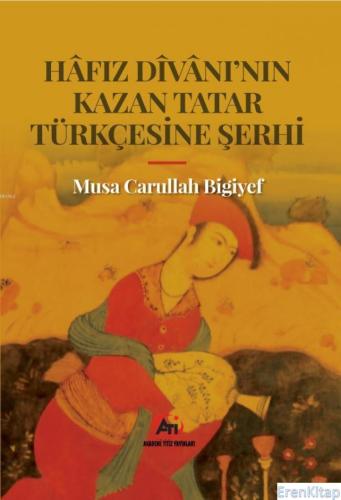 Hafız Divanı'nın Kazan Tatar Türkçesine Şerhi