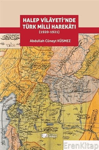 Halep Vilayeti'nde Türk Milli Harekatı (1920-1921) Abdullah Cüneyt