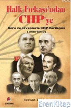 Halk Fırkasından CHPye :  Soru ve cevaplarla CHP Tarihçesi (1923-2010)