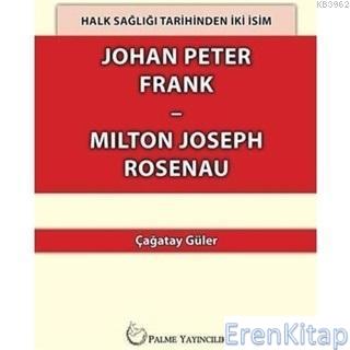 Halk Sağlığı Tarihinden İki İsim Johan Peter Frank-Milton Joseph Rosen