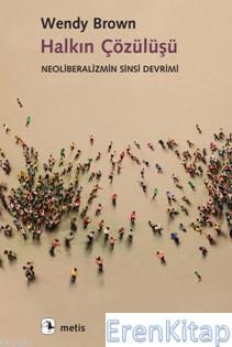 Halkın Çözülüşü :  Neoliberalizmin Sinsi Devrimi