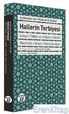 Hallerin Terbiyesi : Enîsü't-Tâlibîn ve Uddetü's-Sâlikîn Makâmât-ı Aliyye-i Nakşibendiyye