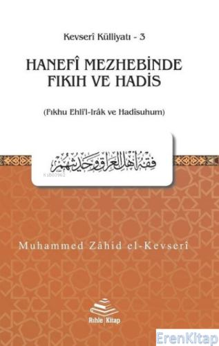 Hanefi Mezhebinde Fıkıh ve Hadis : (Fıkhu Ehli'l-Irak ve Hadisuhum) - Kevresi Külliyatı 3