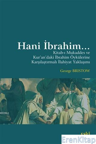 Hani İbrahim... : Kitab-ı Mukaddes ve Kur'an'daki İbrahim Öykülerine K