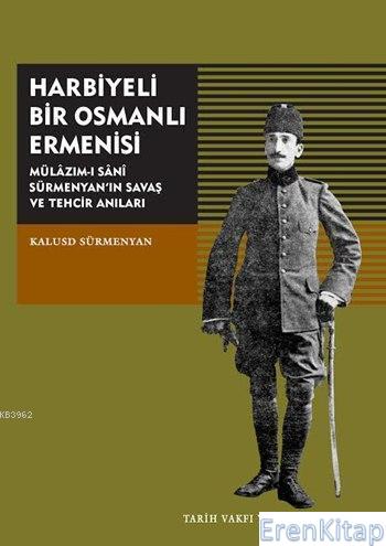 Harbiyeli Bir Osmanlı Ermenisi : Mülazım-ı Sani Sürmenyan'ın Savaş Ve 