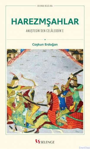 Harezmşahlar : Anuştegin'den Celaleddin'e Coşkun Erdoğan