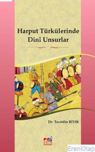 Harput Türkülerinde Dinî Unsurlar Tacetdin Bıyık