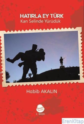 Hatırla Ey Türk (İlaveli Baskı) Habib Akalın