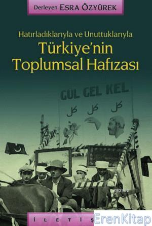 Hatırladıklarıyla ve Unuttuklarıyla Türkiye'nin Toplumsal Hafızası