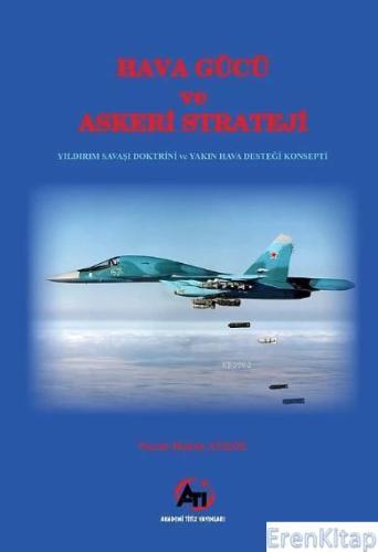 Hava Gücü ve Askeri Strateji : Yıldırım Savaşı Doktrini ve Yakın Hava 