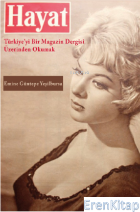 Hayat: Türkiye'yi Bir Magazin Dergisi Üzerinden Okumak Emine Güntepe Y