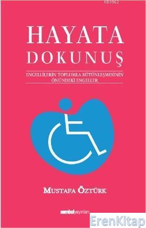 Hayata Dokunuş 1 : Engellilerin Toplumla Bütünleşmesinin Önündeki Engeleler