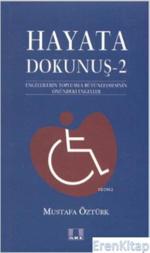 Hayata Dokunuş 2 : Engellilerin Toplumla Bütünleşmesinin Önündeki Engeleler