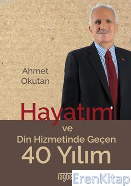 Hayatım ve Din Hizmetinde Geçen 40 Ahmet Okutan