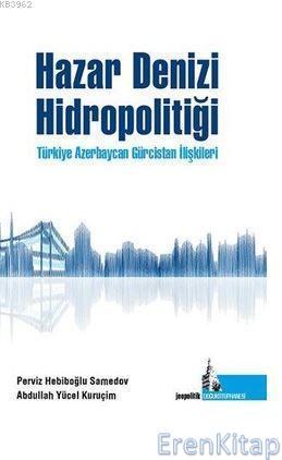 Hazar Denizi Hidropolitiği : Türkiye Azerbaycan Gürcistan İlşkileri
