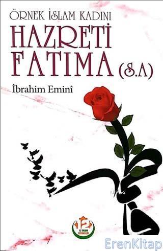 Hazreti Fatıma (s.a.) - Örnek İslam Kadını İbrahim Emini