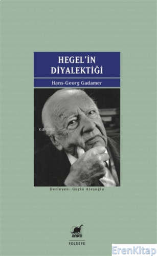 Hegel'in Diyalektiği : Beş Hermeneutik Çalışma Ekler: Kendine Yabancıl