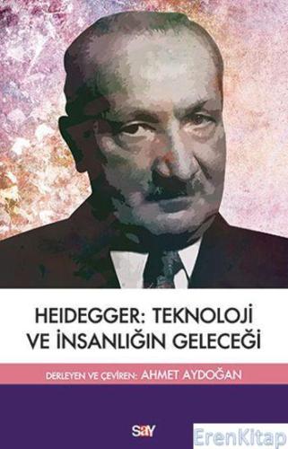 Heidegger: Teknoloji ve İnsanlığın Geleceği