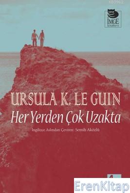 Her Yerden Çok Uzakta Ursula Kroeber Le Guin (Ursula K. LeGuin)