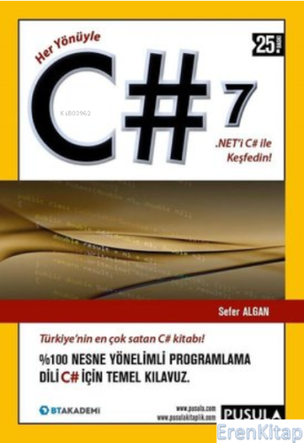 Her Yönüyle C# 7.0  : % 100 Nesne Yönelimli Programlama Dili C# İçin Temel Klıavuz...
