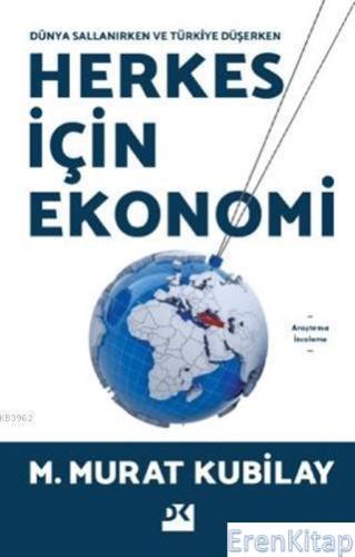 Herkes İçin Ekonomi : Dünya Sallanırken M. Murat Kubilay