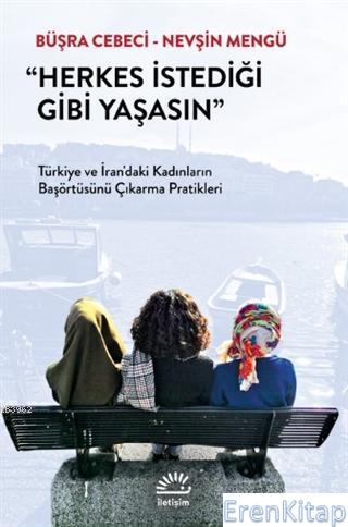 Herkes İstediği Gibi Yaşasın : Türkiye ve İran'daki Kadınların Başörtü