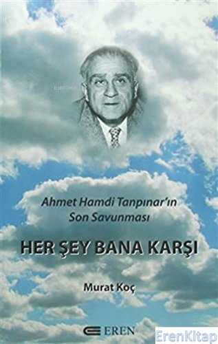 Her Şey Bana Karşı : Ahmet Hamdi Tanpınar’ın Son Savunması %20 indirim