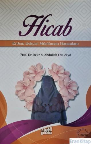 Hicab : Erdem Bekçisi Müslüman Hanımlara Bekr. B. Abdullah Ebu Zeyd