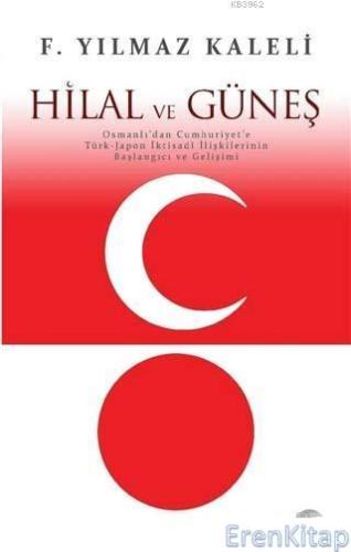 Hilal ve Güneş Osmanlı'dan Cumhuriyet'e Türk-Japon İktisadi İlişkileri