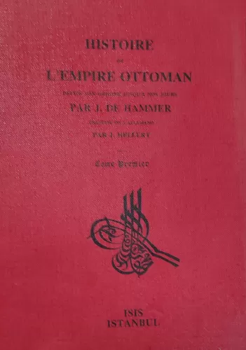 Histoire de l'Empire Ottoman depuis son Origine Jusqu'À nos jours, Tome 1, Traduit de l'Allemand Sur les notes et sous
