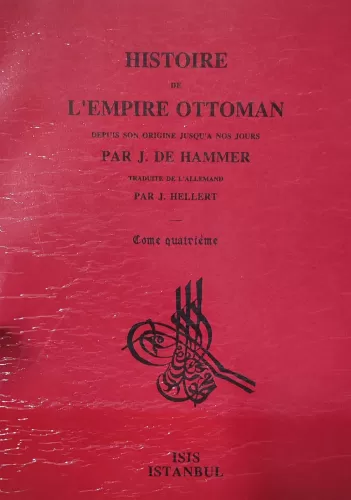 Histoire de l'Empire Ottoman depuis son Origine Jusqu'À nos jours, Tome quatrième : Depuis la mort du Prince Djem, frère de Bayezid II, jusqu'à la mort de Sélim Ier