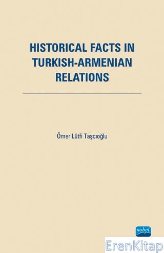 Historical Facts İn Turkish Armenian Relations Ömer Lütfi Taşcıoğlu