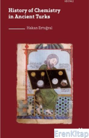 History of Chemistry in Ancient Turks Hakan Ertuğral