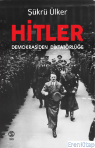 Hitler : Demokrasiden Diktatörlüğe Şükrü Ülker