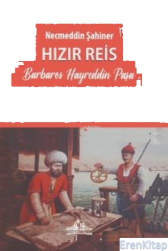 Hızır Reis Barbaros Hayreddin Paşa Necmeddin Şahiner