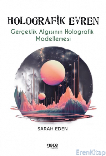 Holografik Evren : Gerçeklik Algısının Holografik Modellemes¬i Sarah E