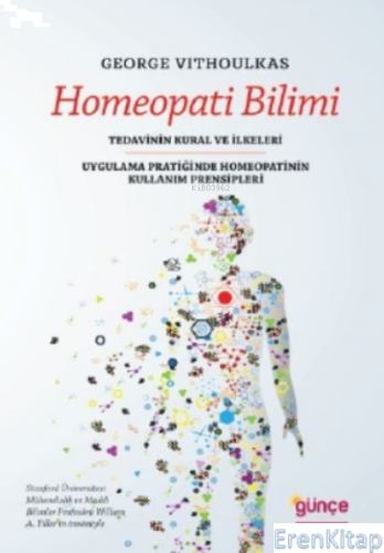 Homeopati Bilimi :  Tedavinin Kural ve İlkeleri - Ugulama Pratiğinde Homeopatinin Kullanım Prensipleri