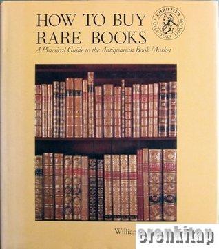 How To Buy Rare Boks - A Parctical Guide to the Antiguarian Book Marke